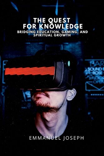 Cover image for The Quest for Knowledge, Bridging Education, Gaming, and Spiritual Growth