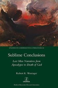 Cover image for Sublime Conclusions: Last Man Narratives from Apocalypse to Death of God