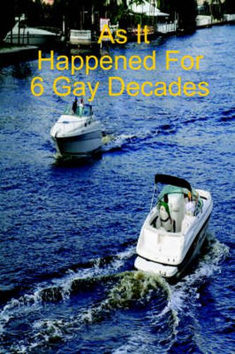 Cover image for As It Happened For 6 Gay Decades