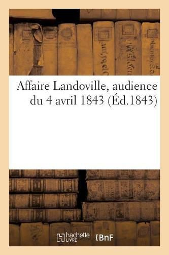 Cover image for Affaire Landoville, Audience Du 4 Avril 1843