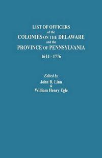 Cover image for List of Officers of the Colonies on the Delaware and the Province of Pennsylvania, 1614-1776