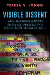 Cover image for Visible Dissent: Latin American Writers, Small U.S. Presses, and Progressive Social Change