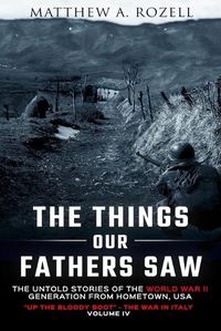 Cover image for The Things Our Fathers Saw Vol. IV: Up the Bloody Boot-The War in Italy