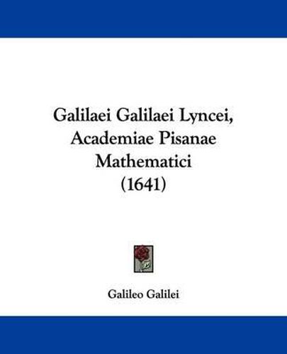 Galilaei Galilaei Lyncei, Academiae Pisanae Mathematici (1641)