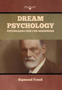 Cover image for Dream Psychology: Psychoanalysis for Beginners