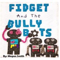 Cover image for Fidget and the Bully Bots