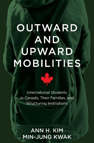 Outward and Upward Mobilities: International Students in Canada, Their Families, and Structuring Institutions