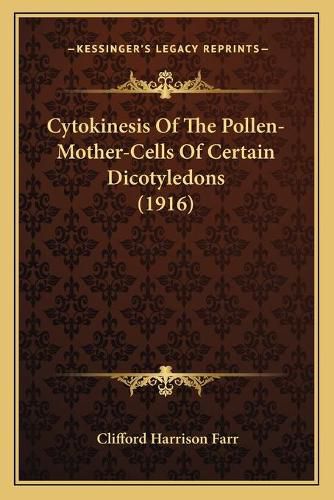 Cover image for Cytokinesis of the Pollen-Mother-Cells of Certain Dicotyledons (1916)