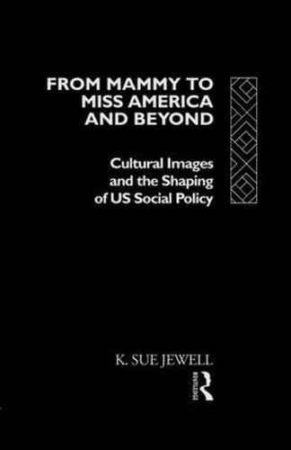 Cover image for From Mammy to Miss America and Beyond: Cultural Images and the Shaping of US Social Policy
