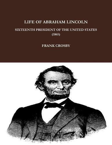 Cover image for Life of Abraham Lincoln, Sixteenth President of the United States. (1865)