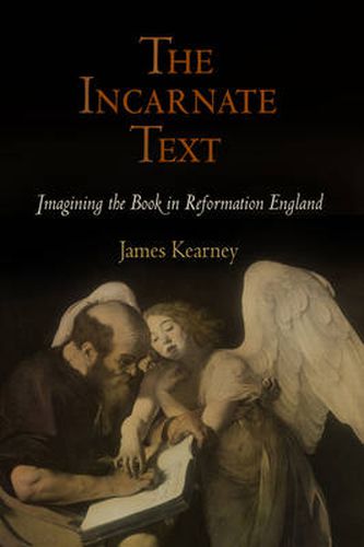 Cover image for The Incarnate Text: Imagining the Book in Reformation England
