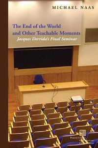 Cover image for The End of the World and Other Teachable Moments: Jacques Derrida's Final Seminar