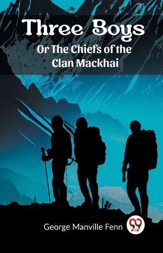 Cover image for Three Boys Or The Chiefs of the Clan Mackhai