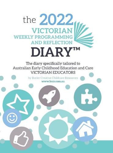 Cover image for 2022 VIC Weekly Programming and Reflection Diary: The Diary Specifically Tailored to Australian Early Childhood Education and Care VICTORIAN Educators