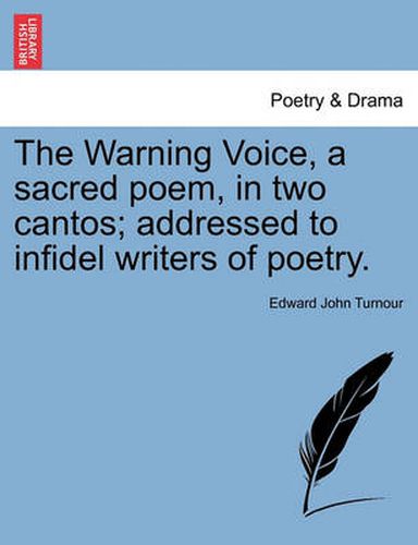 Cover image for The Warning Voice, a Sacred Poem, in Two Cantos; Addressed to Infidel Writers of Poetry.