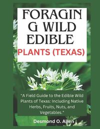 Cover image for Foraging Wild Edible Plants (Texas)