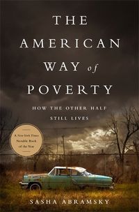 Cover image for The American Way of Poverty: How the Other Half Still Lives