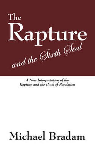 Cover image for The Rapture and the Sixth Seal: A New Interpretation of the Rapture and the Book of Revelation