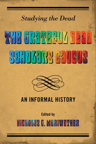 Cover image for Studying the Dead: The Grateful Dead Scholars Caucus, An Informal History