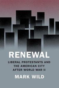 Cover image for Renewal: Liberal Protestants and the American City After World War II