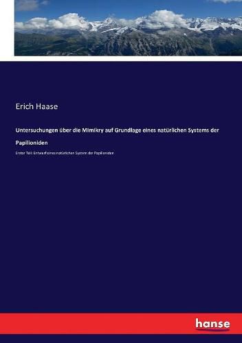 Cover image for Untersuchungen uber die Mimikry auf Grundlage eines naturlichen Systems der Papilioniden: Erster Teil: Entwurf eines naturlichen System der Papilioniden