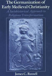 Cover image for The Germanization of Early Medieval Christianity: A Sociohistorical Approach to Religious Transformation