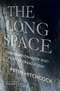 Cover image for The Long Space: Transnationalism and Postcolonial Form