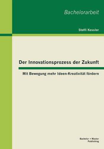 Cover image for Der Innovationsprozess der Zukunft: Mit Bewegung mehr Ideen-Kreativitat foerdern