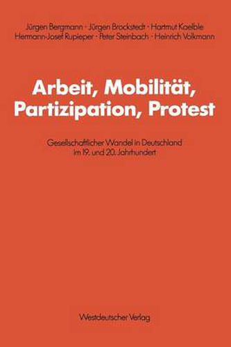 Cover image for Arbeit, Mobilitat, Partizipation, Protest: Gesellschaftlicher Wandel in Deutschland Im 19. Und 20. Jahrhundert