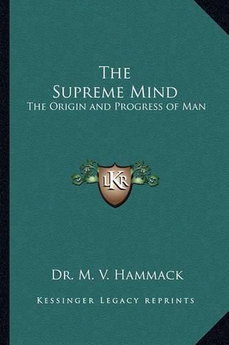 Cover image for The Supreme Mind: The Origin and Progress of Man