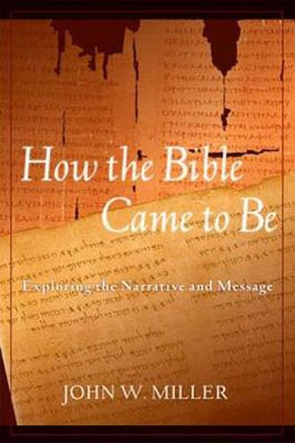 How the Bible Came to Be: Exploring the Narrative and Message