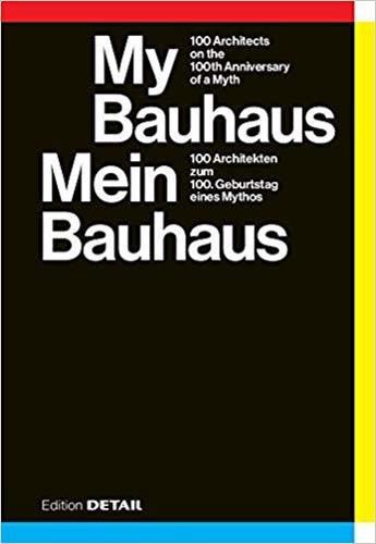 Cover image for My Bauhaus - Mein Bauhaus: 100 Architekten zum 100. Geburtstag eines Mythos / 100 Architects on the 100th Anniversary of a Myth