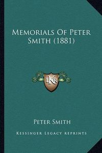 Cover image for Memorials of Peter Smith (1881)