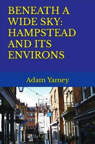 Cover image for BENEATH A WIDE SKY: HAMPSTEAD AND ITS ENVIRONS