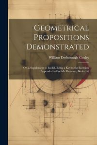 Cover image for Geometrical Propositions Demonstrated