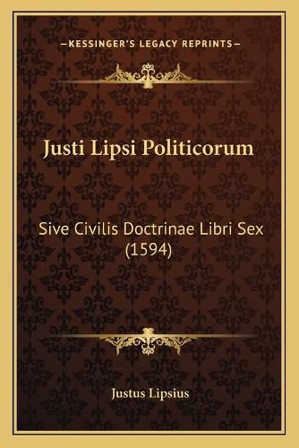 Justi Lipsi Politicorum: Sive Civilis Doctrinae Libri Sex (1594)