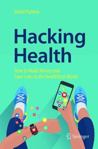 Cover image for Hacking Health: How to Make Money and Save Lives in the HealthTech World