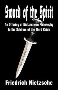 Cover image for Sword of the Spirit: An Offering of Nietzschean Philosophy to the Soldiers of the Third Reich