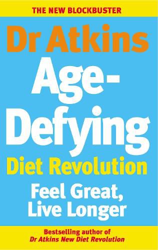 Dr Atkins Age-Defying Diet Revolution: Feel great, live longer