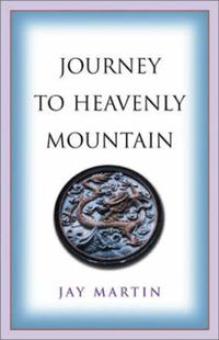 Cover image for Journey to Heavenly Mountain: An American's Pilgrimage to the Heart of Buddhism in Modern China