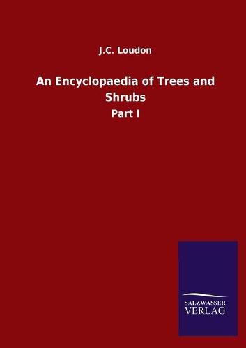 Cover image for An Encyclopaedia of Trees and Shrubs: Part I