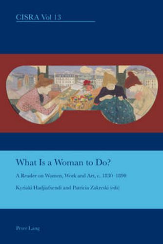 Cover image for What is a Woman to Do?: A Reader on Women, Work and Art, c. 1830-1890