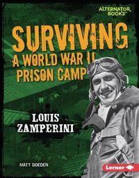 Cover image for Surviving a World War II Prison Camp: Louis Zamperini