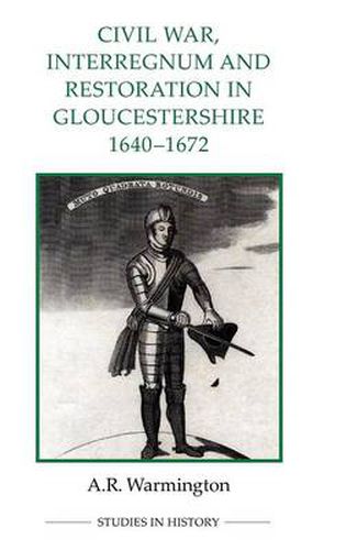 Cover image for Civil War, Interregnum and Restoration in Gloucestershire, 1640-1672