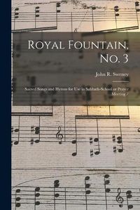 Cover image for Royal Fountain, No. 3: Sacred Songs and Hymns for Use in Sabbath-school or Prayer Meeting /