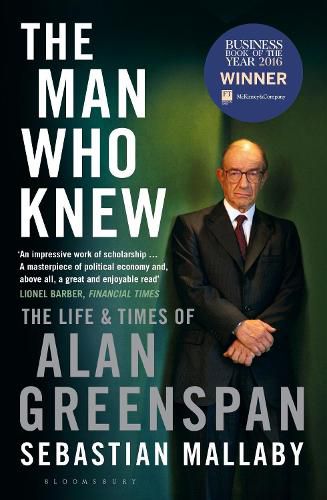 Cover image for The Man Who Knew: The Life & Times of Alan Greenspan