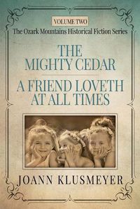 Cover image for THE MIGHTY CEDAR and A FRIEND LOVETH AT ALL TIMES: An Anthology of Southern Historical Fiction