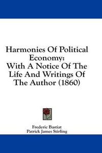 Cover image for Harmonies of Political Economy: With a Notice of the Life and Writings of the Author (1860)