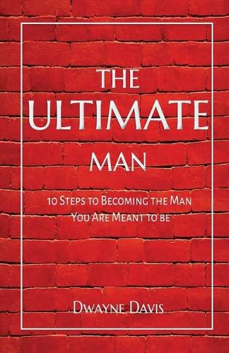 Cover image for The Ultimate Man: 10 Steps to Becoming the Man You Are Meant to Be