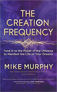 Cover image for Creation Frequency: Tune In to the Power of the Universe to Manifest the Life of Your Dreams